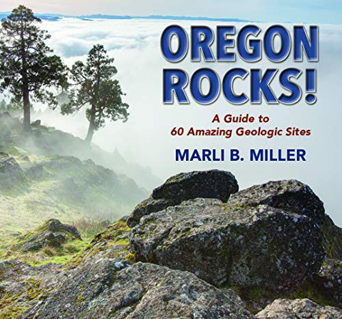 Oregon Rocks!: A Guide To 60 Amazing Geologic Sites
