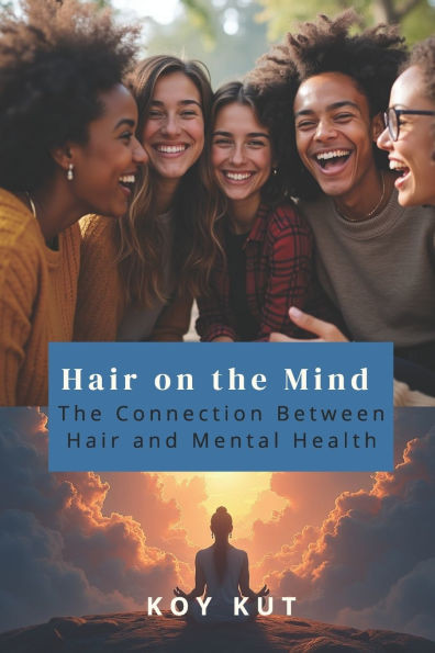 Hair on the Mind: The Connection Between Hair and Mental Health