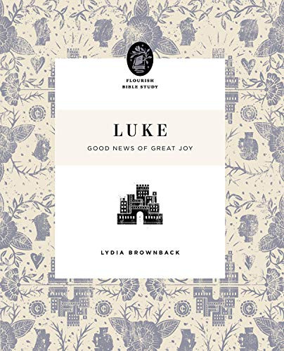 Luke: Good News Of Great Joy (Flourish Bible Study)