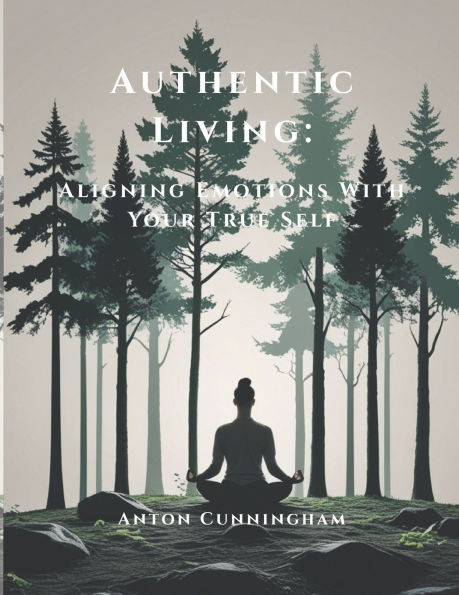 Authentic Living: Aligning Emotions With Your True Self