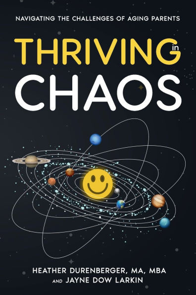 Thriving in Chaos: Navigating the Challenges of Aging Parents: Navigating the Challenges of Aging Parents