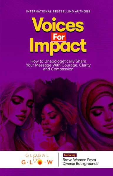 Voices For Impact: How to Unapologetically Share Your Message with Courage, Clarity, and Compassion