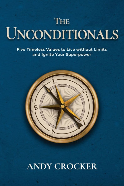 The Unconditionals: Five Timeless Values to Live Without Limits and Ignite Your Superpower - 9798992789751