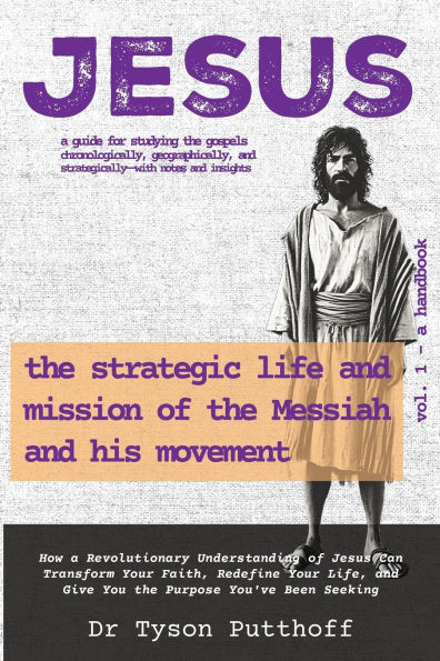 Jesus: The Strategic Life and Mission of the Messiah and His Movement, Volume 1: A Handbook