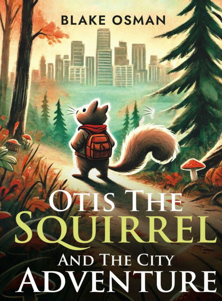 Otis The Squirrel And The City Adventure - (Hardback or Cased Book)