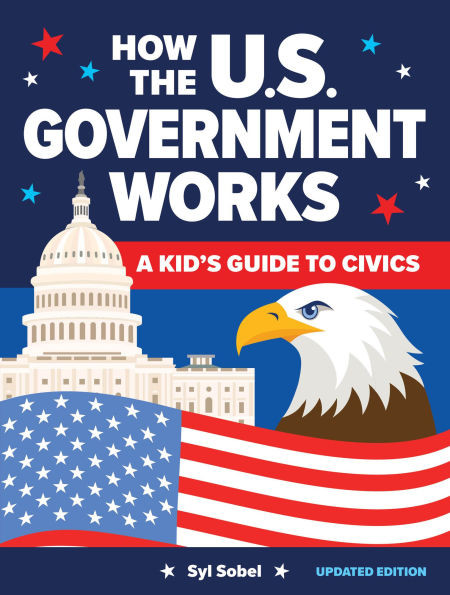 How the U.S. Government Works: A Kid's Guide to Civics - (Paperback or Softback)