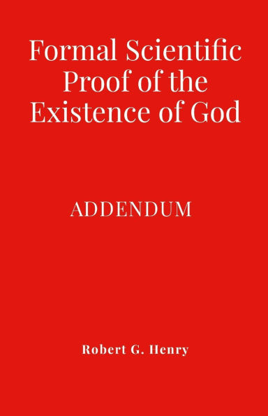Formal Scientific Proof of the Existence of God - Addendum
