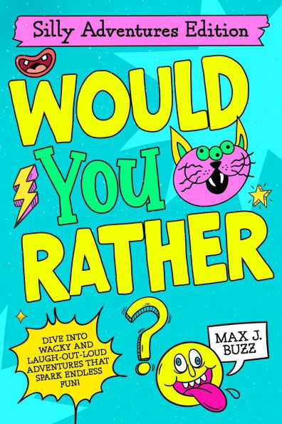 Would You Rather: Silly Adventures Edition!: A Hilarious Adventure Book Packed with Funny "Would You Rather" Questions for Kids Ages 6-12, Perfect for