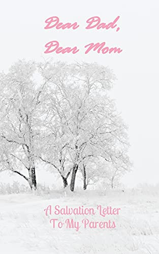 Dear Dad, Dear Mom: A Salvation Letter To My Parents