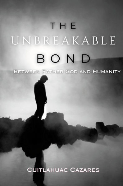 The Unbreakable Bond: Between Father God and Humanity