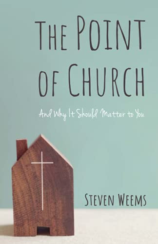 The Point Of Church: And Why It Should Matter To You
