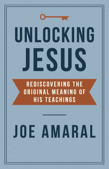 Unlocking Jesus: Rediscovering the Original Meaning of His Teachings
