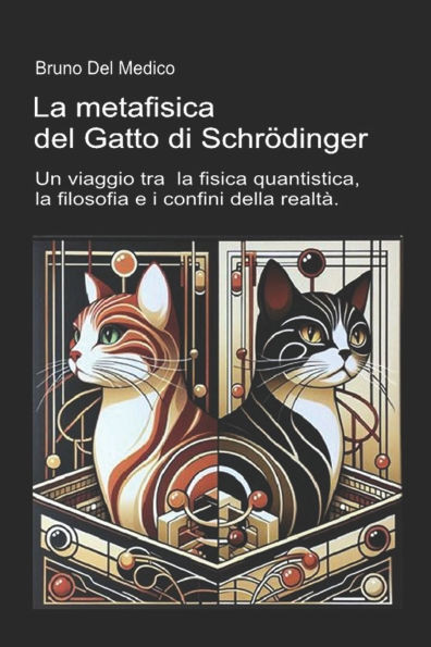 La metafisica del Gatto di Schr?dinger: Un viaggio tra la fisica quantistica, la filosofia della scienza e i confini della realt?..