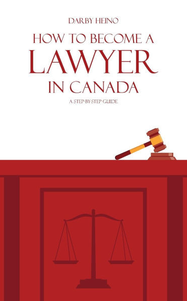 How to Become a Lawyer in Canada: A Step-by-Step Guide - (Paperback or Softback)