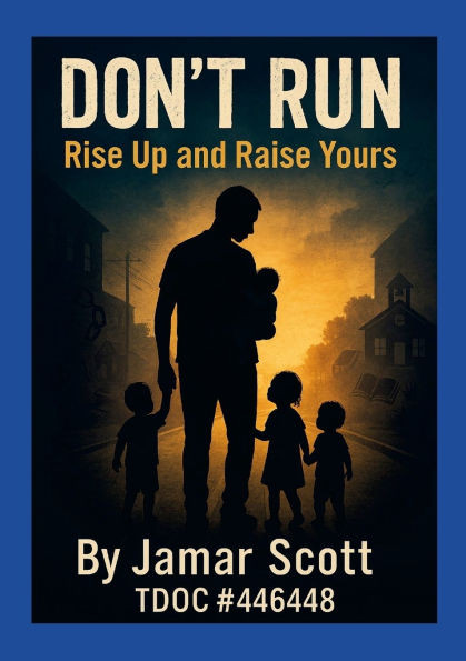 Don't Run: Rise Up and Raise Yours A Young Father's Blueprint for Legacy, Not Statistics: A Young Father's Blueprint for Legacy, Not Statistics