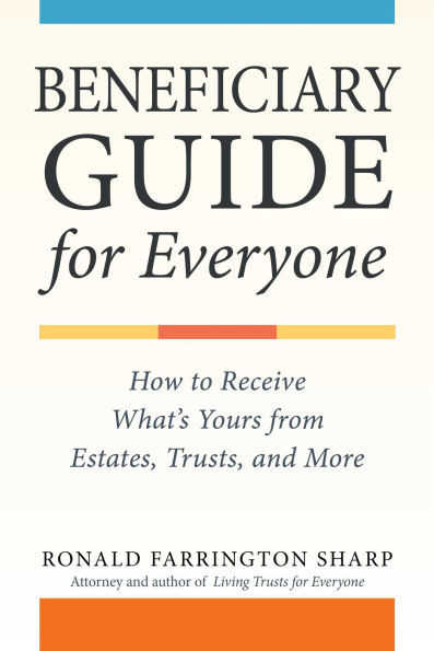 Beneficiary Guide for Everyone: How to Receive What's Yours from Estates, Trusts, and More