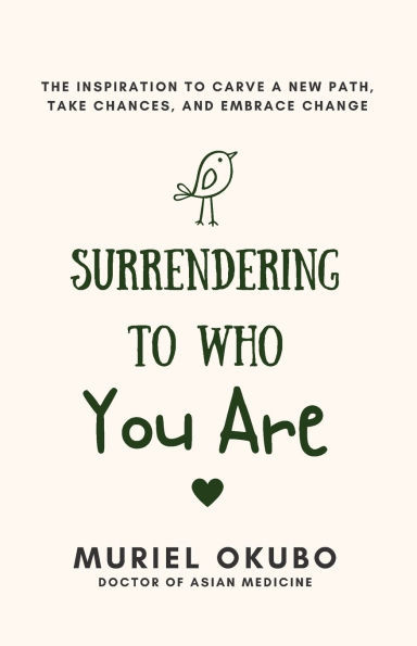 Surrendering To Who You Are: The Inspiration to Carve a New Path, Take Chances, and Embrace Change - (Paperback or Softback)