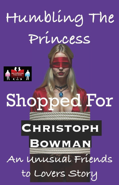 Humbling The Princess - Shopped For: An Unusual Friends to Lovers Story