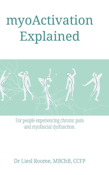myoActivation Explained: For people experiencing chronic pain and myofascial dysfunction. - (Hardback or Cased Book)