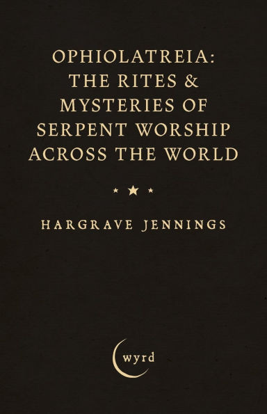Ophiolatreia: The Rites & Mysteries of Serpent Worship Across the World