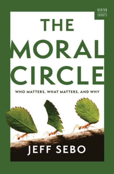 The Moral Circle: Who Matters, What Matters, and Why
