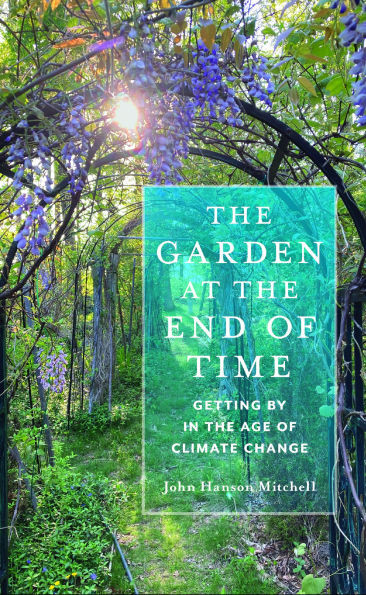 The Garden at the End of Time: Getting by in the Age of Climate Change - (Paperback or Softback)