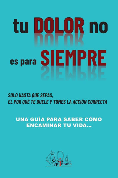 Tu dolor no es para siempre: Una gu?a para saber como encaminar tu vida
