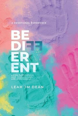 Be Different: Listen Purposefully. Love Courageously. Live Intentionally. - (Hardback or Cased Book)