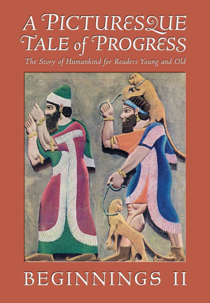 A Picturesque Tale of Progress: The Story of Humankind for Readers Young and Old: Beginnings II - (Paperback or Softback)