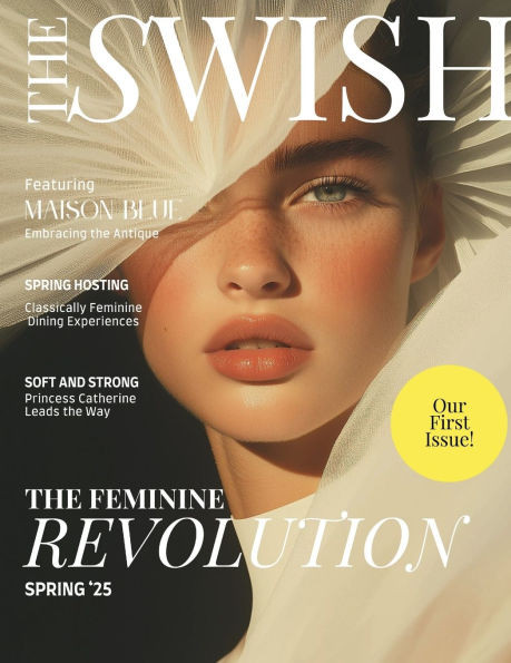 The Swish Magazine Spring 2025 Issue: The Feminine Revolution
