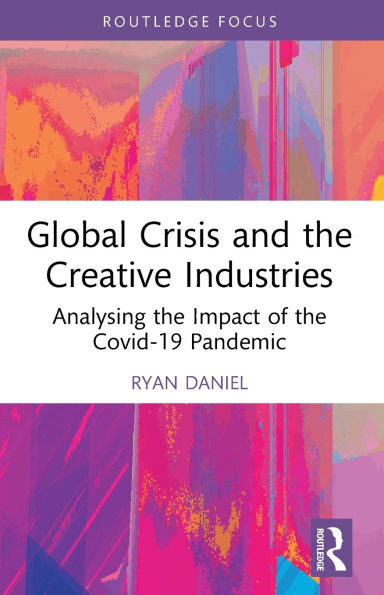 Global Crisis and the Creative Industries: Analysing the Impact of the Covid-19 Pandemic