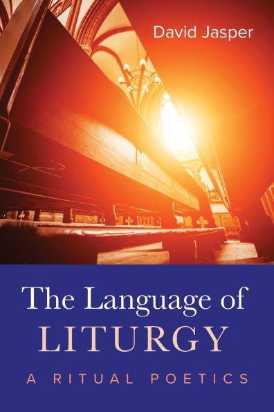 The Language of Liturgy: A Ritual Poetics - (Paperback or Softback)