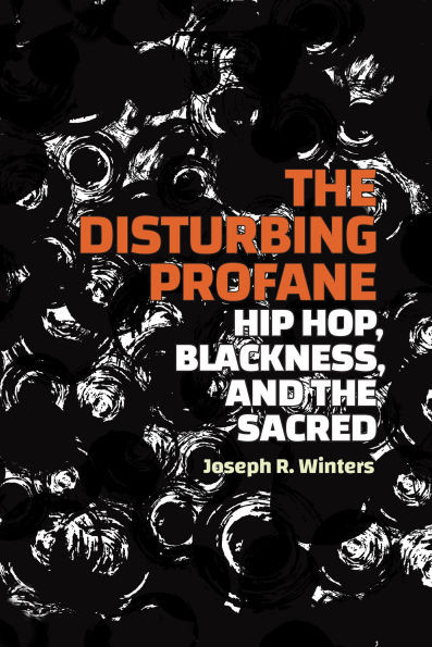 The Disturbing Profane: Hip Hop, Blackness, and the Sacred - (Paperback or Softback)