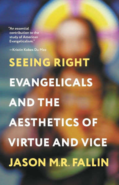 Seeing Right: Evangelicals and the Aesthetics of Virtue and Vice