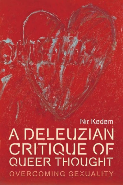A Deleuzian Critique of Queer Thought: Overcoming Sexuality