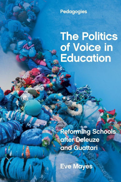 The Politics of Voice in Education: Reforming Schools After Deleuze and Guattari