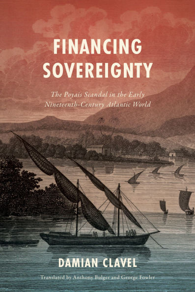 Financing Sovereignty: The Poyais Scandal in the Early Nineteenth-Century Atlantic World - (Paperback or Softback)