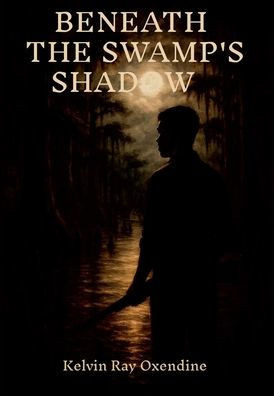 Beneath the Swamp's Shadow - (Hardback or Cased Book)