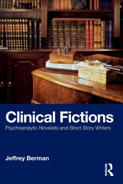 Clinical Fictions: Psychoanalytic Novelists and Short Story Writers - (Paperback or Softback)