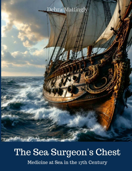The Surgeon's Mate: Medicine at Sea in the 17th Century