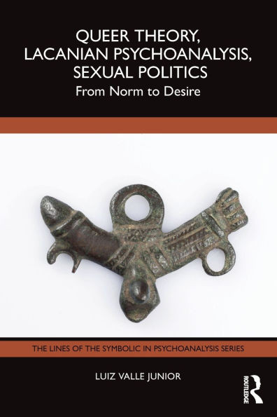 Queer Theory, Lacanian Psychoanalysis, Sexual Politics: From Norm to Desire - (Paperback or Softback)