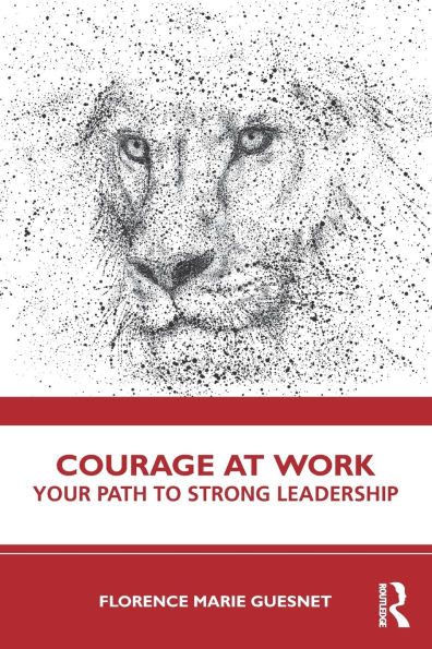 Courage at Work: Your Path to Strong Leadership - (Paperback or Softback)