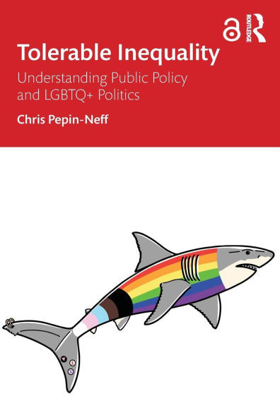 Tolerable Inequality: Understanding Public Policy and LGBTQ+ Politics - (Paperback or Softback)