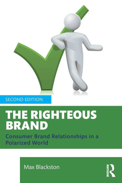 The Righteous Brand: Consumer Brand Relationships in a Polarized World - (Paperback or Softback)