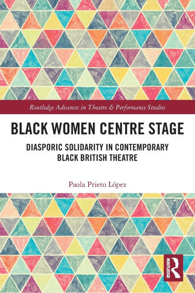 Black Women Centre Stage: Diasporic Solidarity in Contemporary Black British Theatre