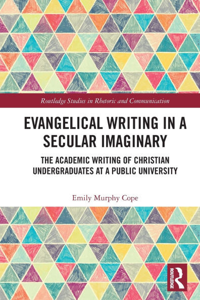 Evangelical Writing in a Secular Imaginary: The Academic Writing of Christian Undergraduates at a Public University