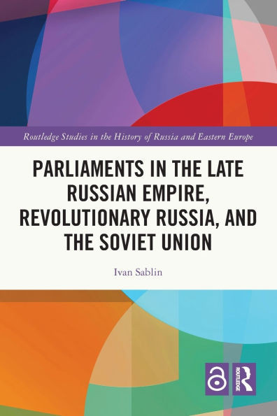 Parliaments in the Late Russian Empire, Revolutionary Russia, and the Soviet Union