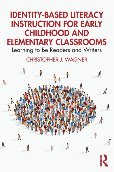 Identity-Based Literacy Instruction for Early Childhood and Elementary Classrooms: Learning to Be Readers and Writers - (Paperback or Softback)