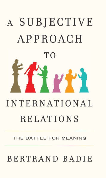 A Subjective Approach to International Relations: The Battle for Meaning - (Hardback or Cased Book)