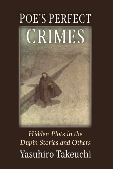 Poe's Perfect Crimes: Hidden Plots in the Dupin Stories and Others